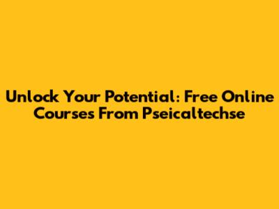 Unlock Your Potential: Free Online Courses From Pseicaltechse