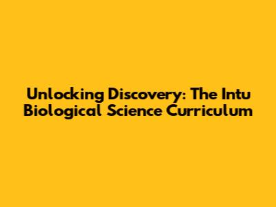 Unlocking Discovery: The Intu Biological Science Curriculum