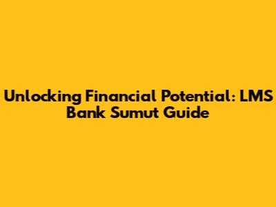 Unlocking Financial Potential: LMS Bank Sumut Guide