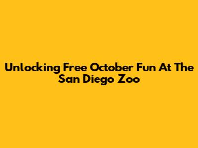 Unlocking Free October Fun At The San Diego Zoo