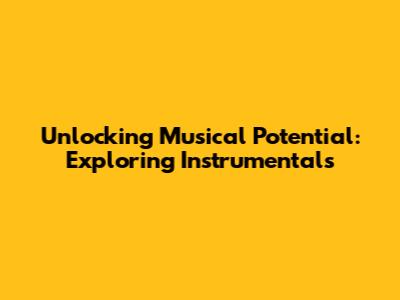 Unlocking Musical Potential: Exploring Instrumentals