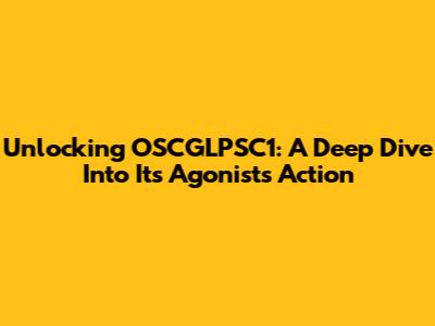 Unlocking OSCGLPSC1: A Deep Dive Into Its Agonist's Action