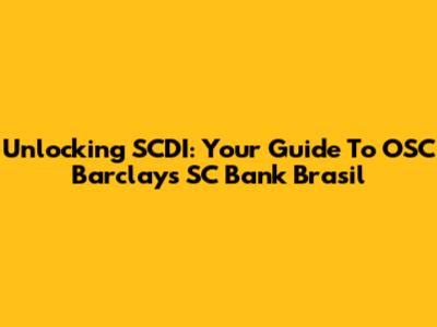 Unlocking SCDI: Your Guide To OSC Barclays SC Bank Brasil