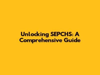 Unlocking SEPCHS: A Comprehensive Guide