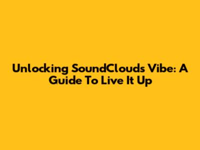 Unlocking SoundCloud's Vibe: A Guide To 'Live It Up'