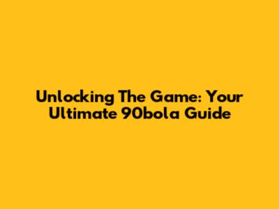 Unlocking The Game: Your Ultimate 90bola Guide