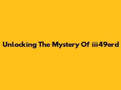 Unlocking The Mystery Of 'iii49erd'