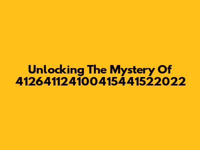 Unlocking The Mystery Of 412641124100415441522022
