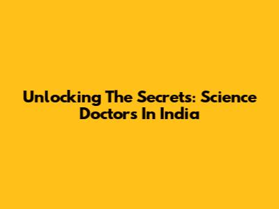 Unlocking The Secrets: Science Doctors In India