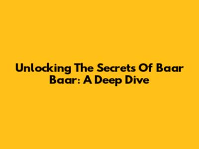 Unlocking The Secrets Of 'Baar Baar': A Deep Dive