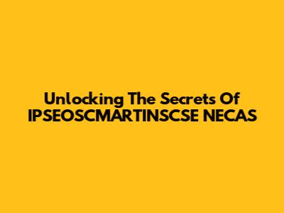 Unlocking The Secrets Of IPSEOSCMARTINSCSE NECAS