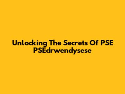 Unlocking The Secrets Of PSE PSEdrwendysese