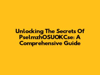 Unlocking The Secrets Of PselmzhOSUOKCse: A Comprehensive Guide