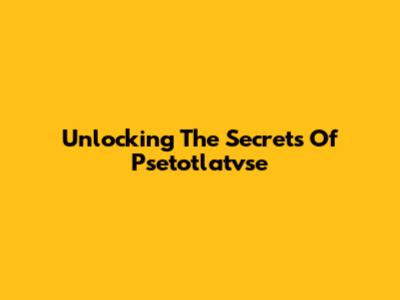 Unlocking The Secrets Of Psetotlatvse