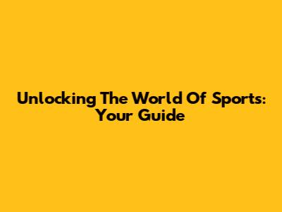 Unlocking The World Of Sports: Your Guide