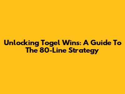 Unlocking Togel Wins: A Guide To The 80-Line Strategy