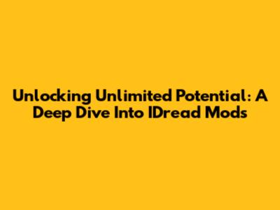 Unlocking Unlimited Potential: A Deep Dive Into IDread Mods