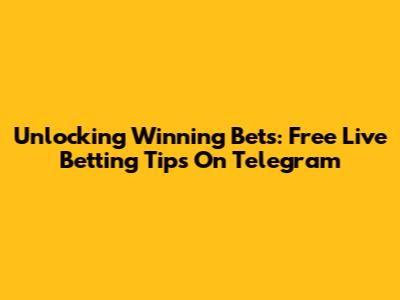 Unlocking Winning Bets: Free Live Betting Tips On Telegram