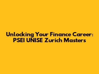 Unlocking Your Finance Career: PSEI UNISE Zurich Master's