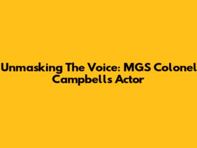 Unmasking The Voice: MGS Colonel Campbell's Actor