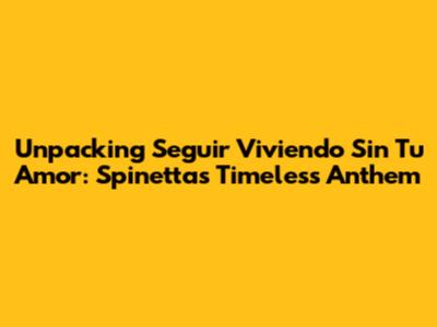 Unpacking 'Seguir Viviendo Sin Tu Amor': Spinetta's Timeless Anthem