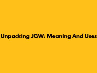 Unpacking JGW: Meaning And Uses