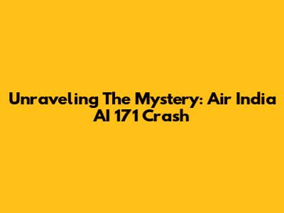 Unraveling The Mystery: Air India AI 171 Crash