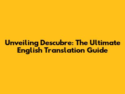 Unveiling 'Descubre': The Ultimate English Translation Guide