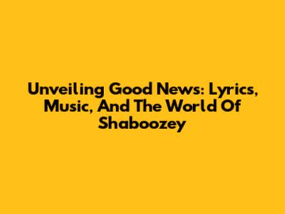 Unveiling 'Good News': Lyrics, Music, And The World Of Shaboozey