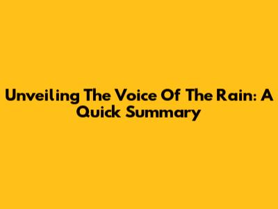 Unveiling 'The Voice Of The Rain': A Quick Summary