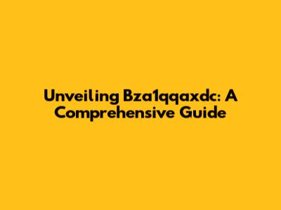 Unveiling Bza1qqaxdc: A Comprehensive Guide
