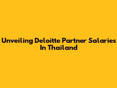 Unveiling Deloitte Partner Salaries In Thailand