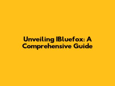 Unveiling IBluefox: A Comprehensive Guide