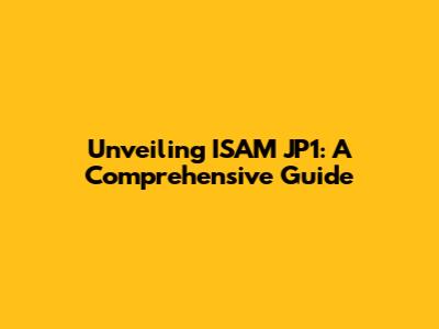 Unveiling ISAM JP1: A Comprehensive Guide