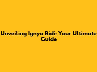 Unveiling Ignya Bidi: Your Ultimate Guide