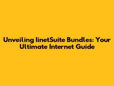 Unveiling IinetSuite Bundles: Your Ultimate Internet Guide