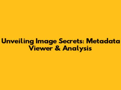 Unveiling Image Secrets: Metadata Viewer & Analysis