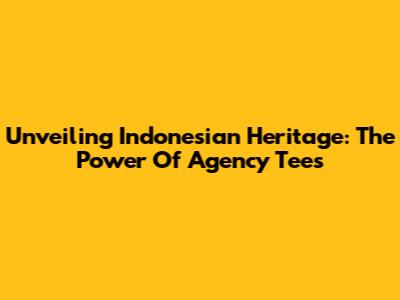 Unveiling Indonesian Heritage: The Power Of Agency Tees