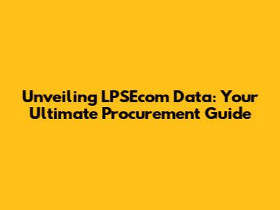 Unveiling LPSEcom Data: Your Ultimate Procurement Guide