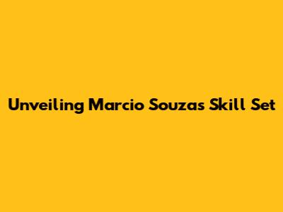 Unveiling Marcio Souza's Skill Set