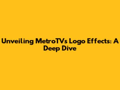 Unveiling MetroTV's Logo Effects: A Deep Dive