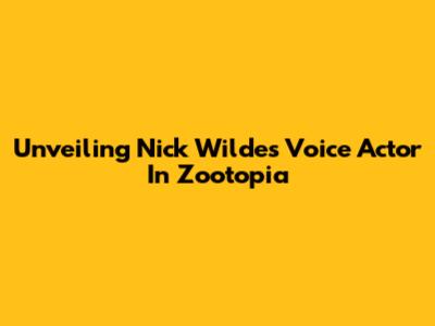 Unveiling Nick Wilde's Voice Actor In Zootopia