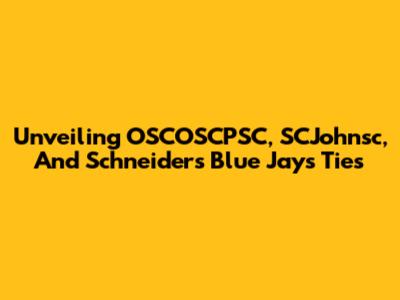 Unveiling OSCOSCPSC, SCJohnsc, And Schneider's Blue Jays Ties