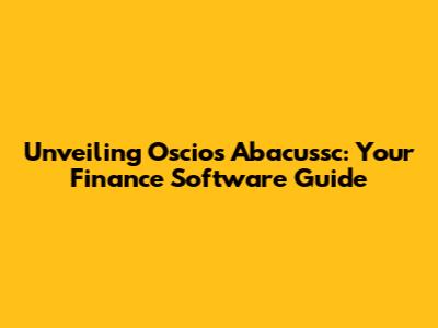 Unveiling Oscios Abacussc: Your Finance Software Guide