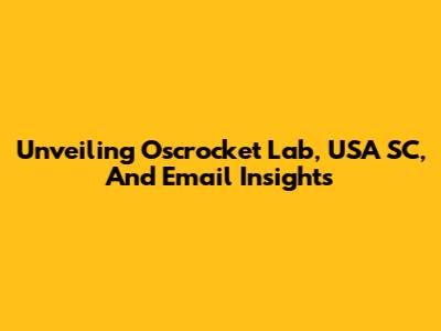 Unveiling Oscrocket Lab, USA SC, And Email Insights