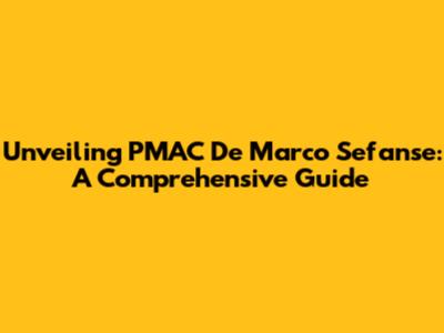 Unveiling PMAC De Marco Sefanse: A Comprehensive Guide