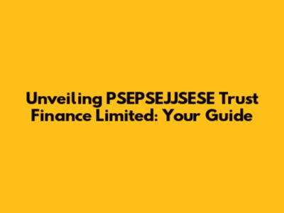 Unveiling PSEPSEJJSESE Trust Finance Limited: Your Guide