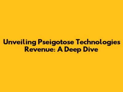 Unveiling Pseigotose Technologies' Revenue: A Deep Dive
