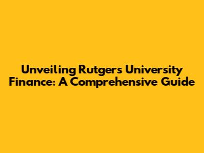 Unveiling Rutgers University Finance: A Comprehensive Guide