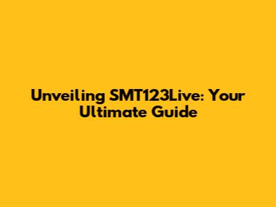 Unveiling SMT123Live: Your Ultimate Guide